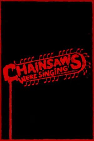 Chainsaws Were Singing poszter