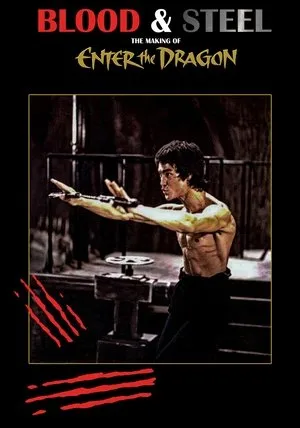 Blood and Steel: The Making of Enter the Dragon