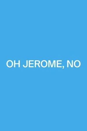 Oh Jerome, No poszter
