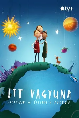 Itt vagyunk: Jegyzetek az életről a Földön