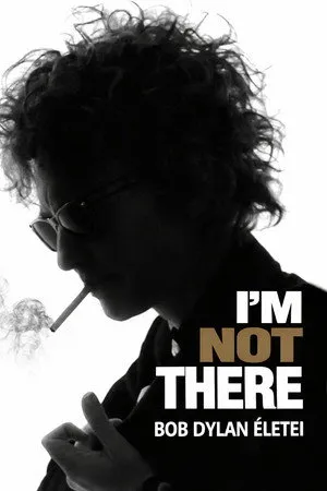 I'm Not There - Bob Dylan életei