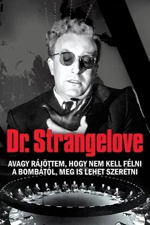 Dr. Strangelove, avagy rájöttem, hogy nem kell félni a bombától, meg is lehet szeretni