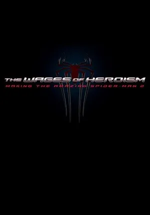 The Wages of Heroism: Making The Amazing Spider-Man 2